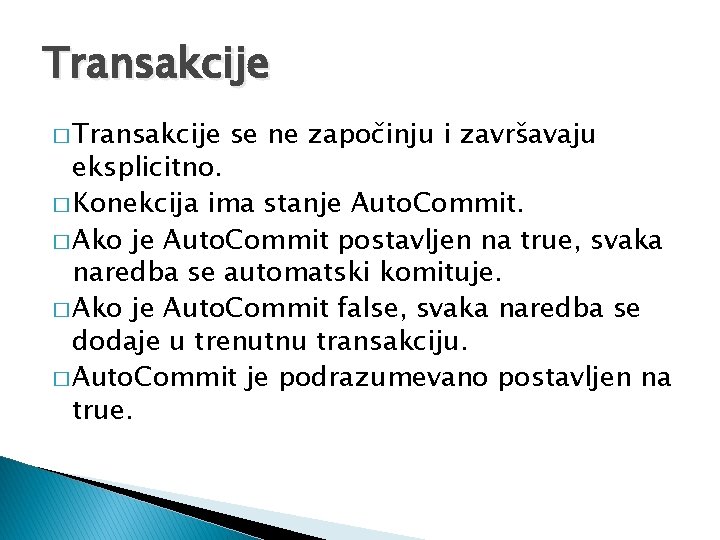 Transakcije � Transakcije se ne započinju i završavaju eksplicitno. � Konekcija ima stanje Auto.