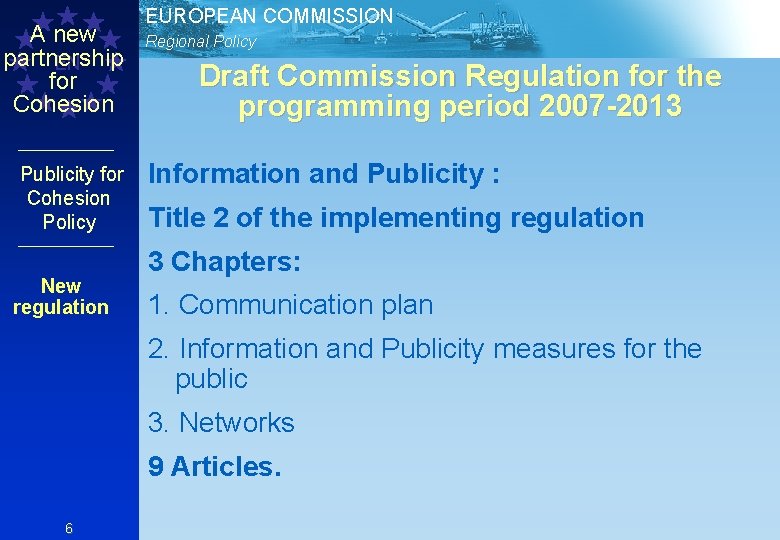 A new partnership EN for Cohesion Publicity for Cohesion Policy New regulation EUROPEAN COMMISSION