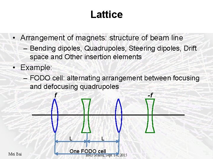 Lattice • Arrangement of magnets: structure of beam line – Bending dipoles, Quadrupoles, Steering