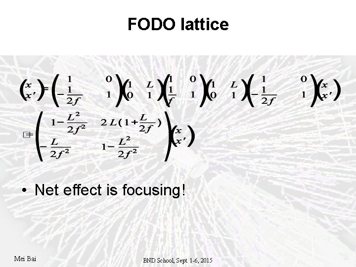 FODO lattice • Net effect is focusing! Mei Bai BND School, Sept. 1 -6,