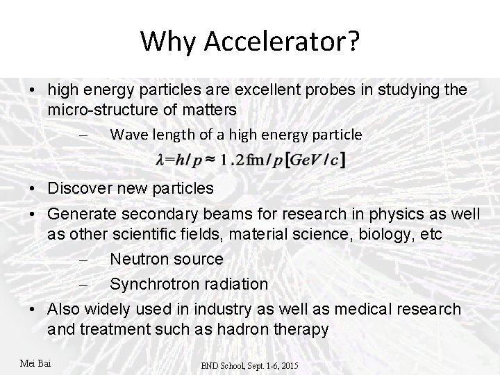 Why Accelerator? • high energy particles are excellent probes in studying the micro-structure of