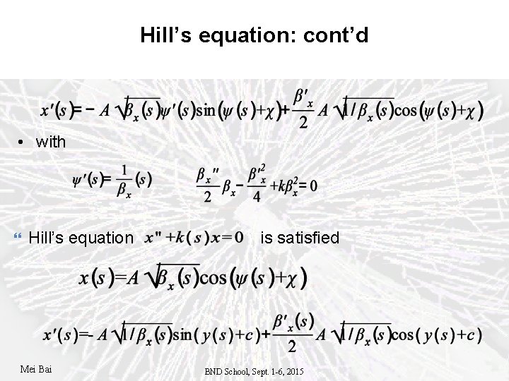 Hill’s equation: cont’d • with Hill’s equation Mei Bai is satisfied BND School, Sept.