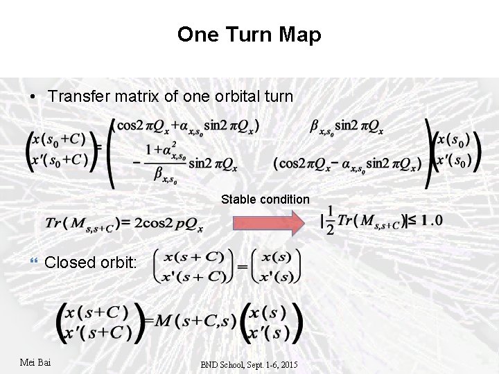 One Turn Map • Transfer matrix of one orbital turn Stable condition Closed orbit: