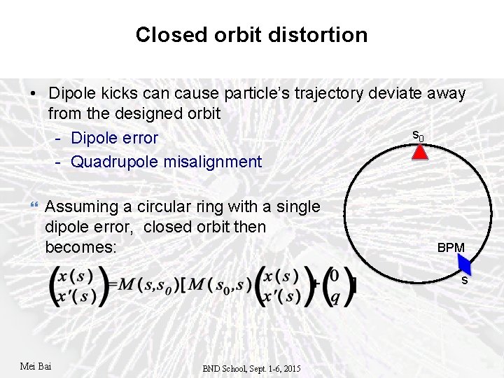 Closed orbit distortion • Dipole kicks can cause particle’s trajectory deviate away from the