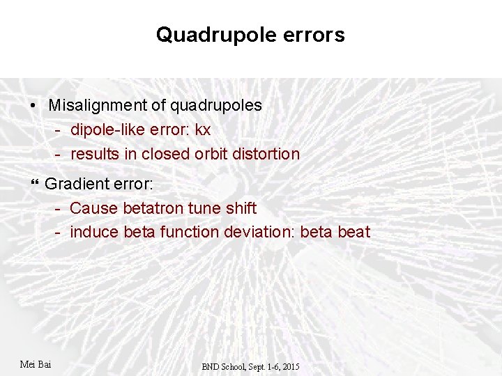 Quadrupole errors • Misalignment of quadrupoles - dipole-like error: kx - results in closed