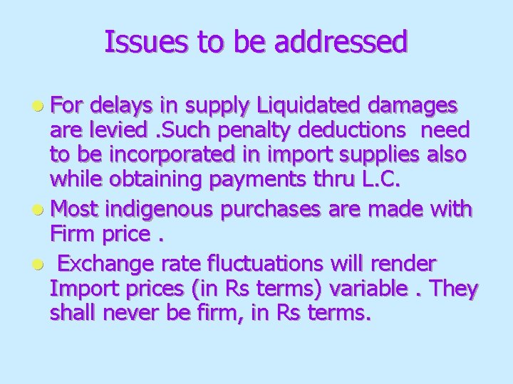 Issues to be addressed l For delays in supply Liquidated damages are levied. Such