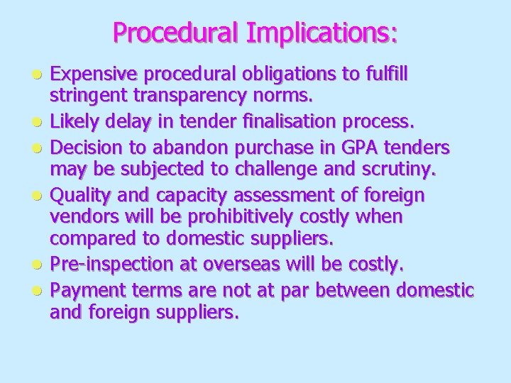 Procedural Implications: l l l Expensive procedural obligations to fulfill stringent transparency norms. Likely