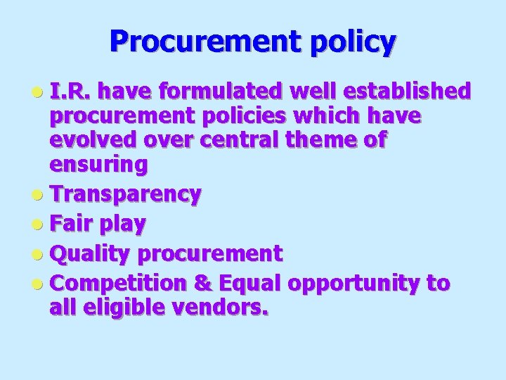 Procurement policy l I. R. have formulated well established procurement policies which have evolved