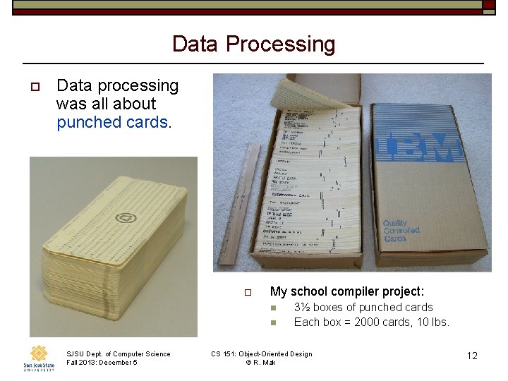 Data Processing o Data processing was all about punched cards. o My school compiler