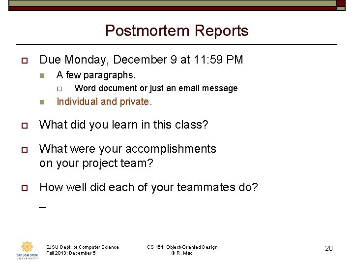 Postmortem Reports o Due Monday, December 9 at 11: 59 PM n A few