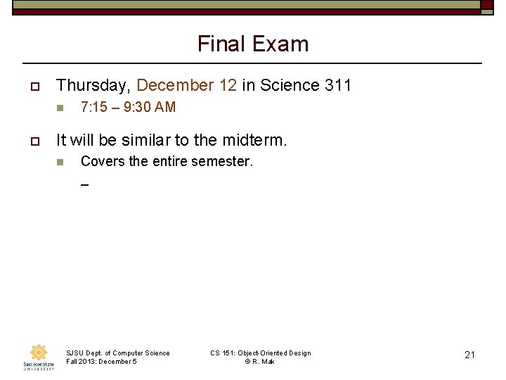 Final Exam o Thursday, December 12 in Science 311 n o 7: 15 –