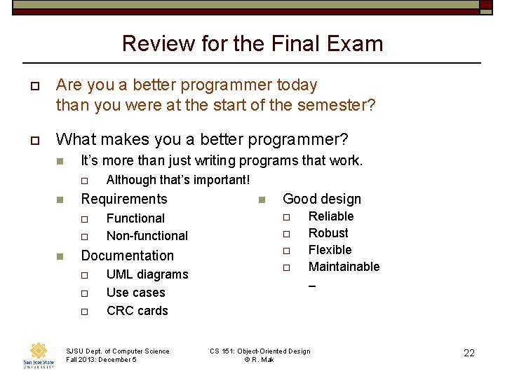 Review for the Final Exam o Are you a better programmer today than you