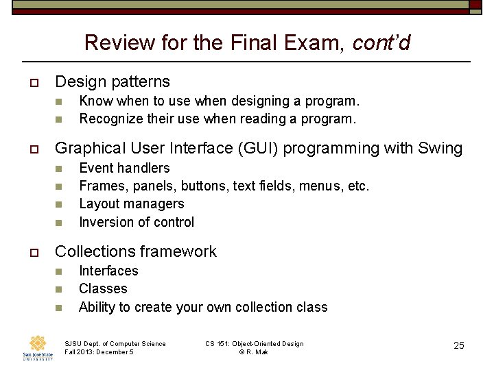 Review for the Final Exam, cont’d o Design patterns n n o Graphical User