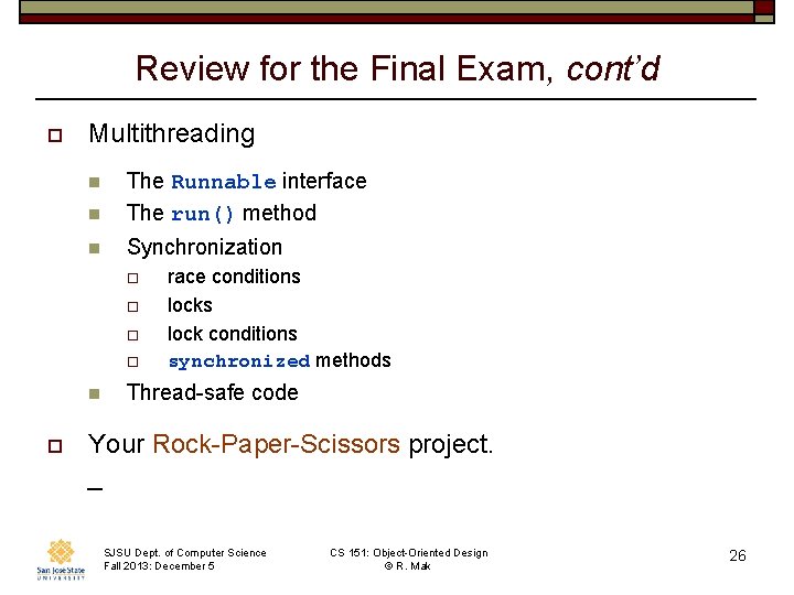 Review for the Final Exam, cont’d o Multithreading n The Runnable interface The run()