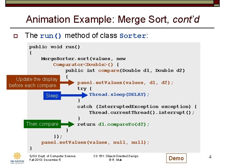 Animation Example: Merge Sort, cont’d o The run() method of class Sorter: public void