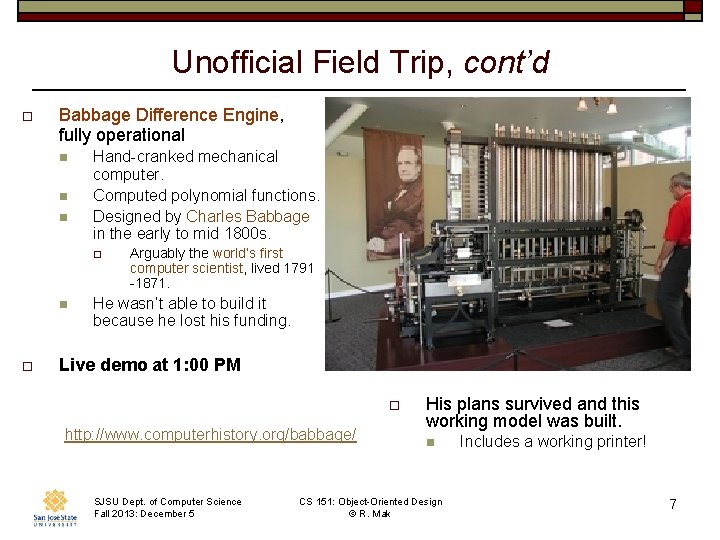 Unofficial Field Trip, cont’d o Babbage Difference Engine, fully operational n n n Hand-cranked