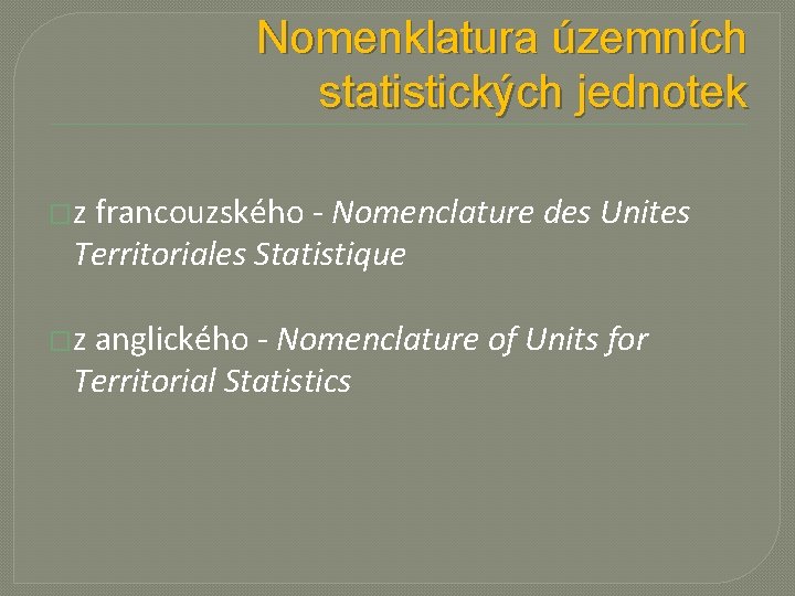 Nomenklatura územních statistických jednotek �z francouzského - Nomenclature des Unites Territoriales Statistique �z anglického