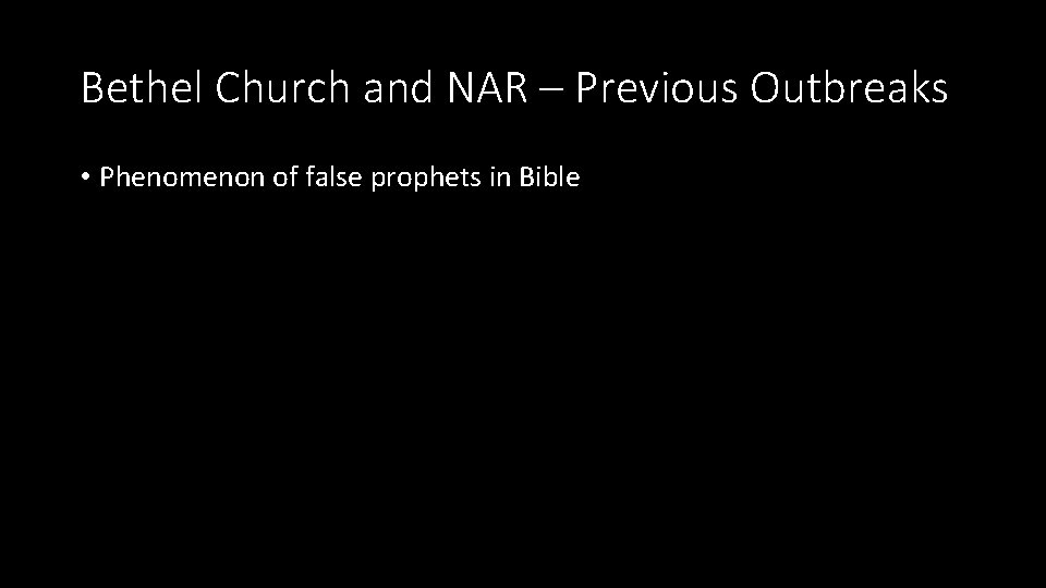 Bethel Church and NAR – Previous Outbreaks • Phenomenon of false prophets in Bible
