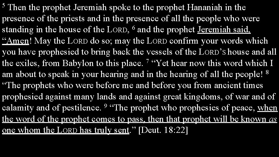 Then the prophet Jeremiah spoke to the prophet Hananiah in the presence of the
