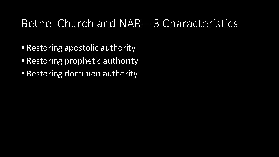 Bethel Church and NAR – 3 Characteristics • Restoring apostolic authority • Restoring prophetic