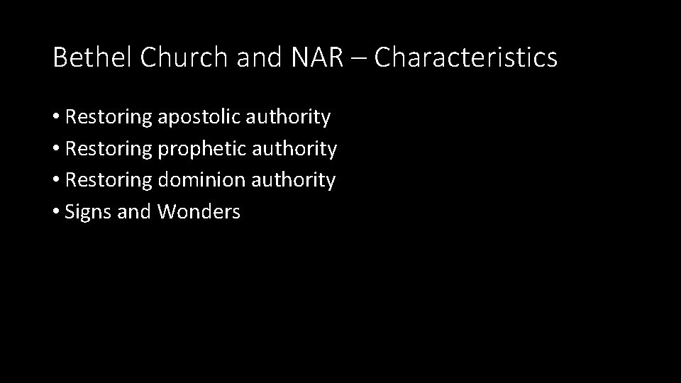 Bethel Church and NAR – Characteristics • Restoring apostolic authority • Restoring prophetic authority
