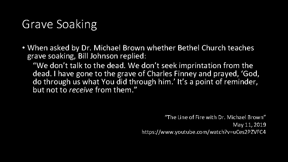 Grave Soaking • When asked by Dr. Michael Brown whether Bethel Church teaches grave