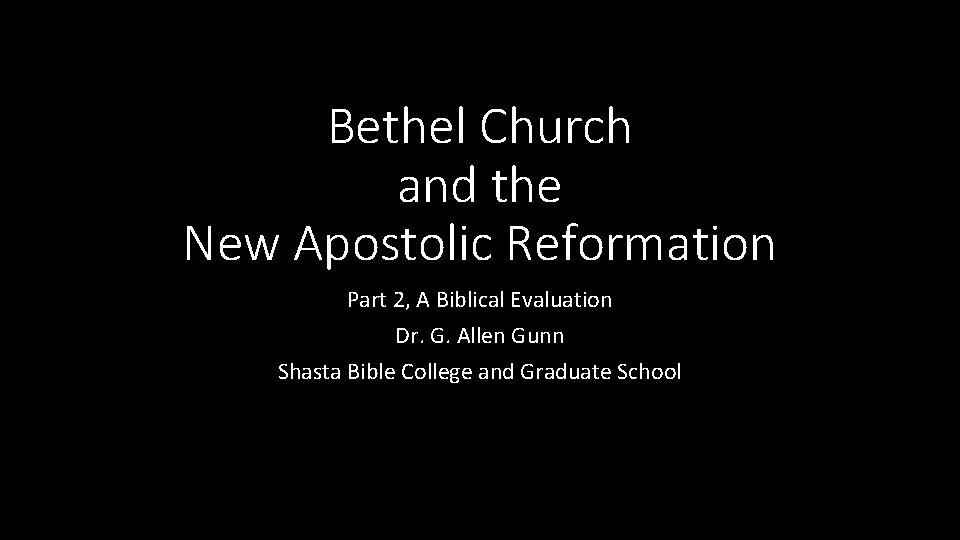 Bethel Church and the New Apostolic Reformation Part 2, A Biblical Evaluation Dr. G.