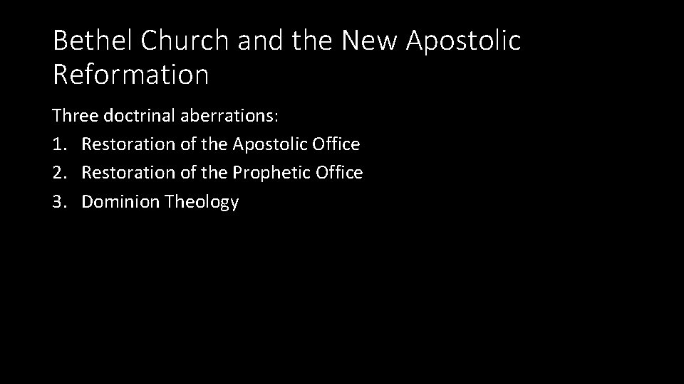 Bethel Church and the New Apostolic Reformation Three doctrinal aberrations: 1. Restoration of the