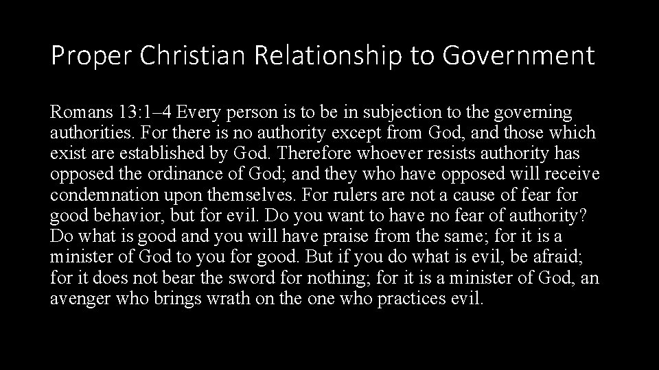 Proper Christian Relationship to Government Romans 13: 1– 4 Every person is to be