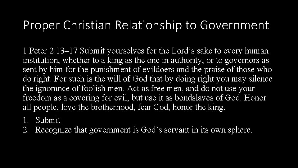 Proper Christian Relationship to Government 1 Peter 2: 13– 17 Submit yourselves for the