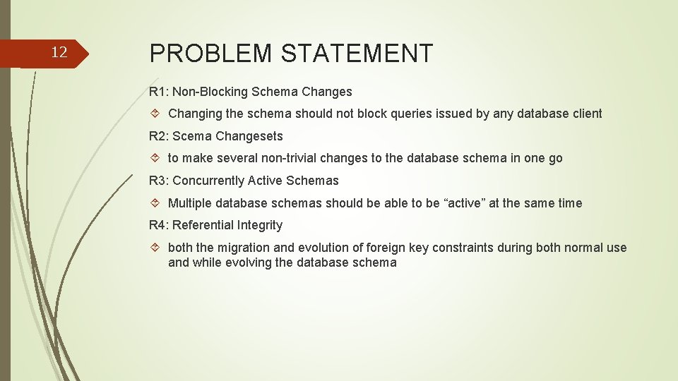 12 PROBLEM STATEMENT R 1: Non-Blocking Schema Changes Changing the schema should not block