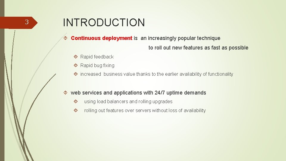3 INTRODUCTION Continuous deployment is an increasingly popular technique to roll out new features