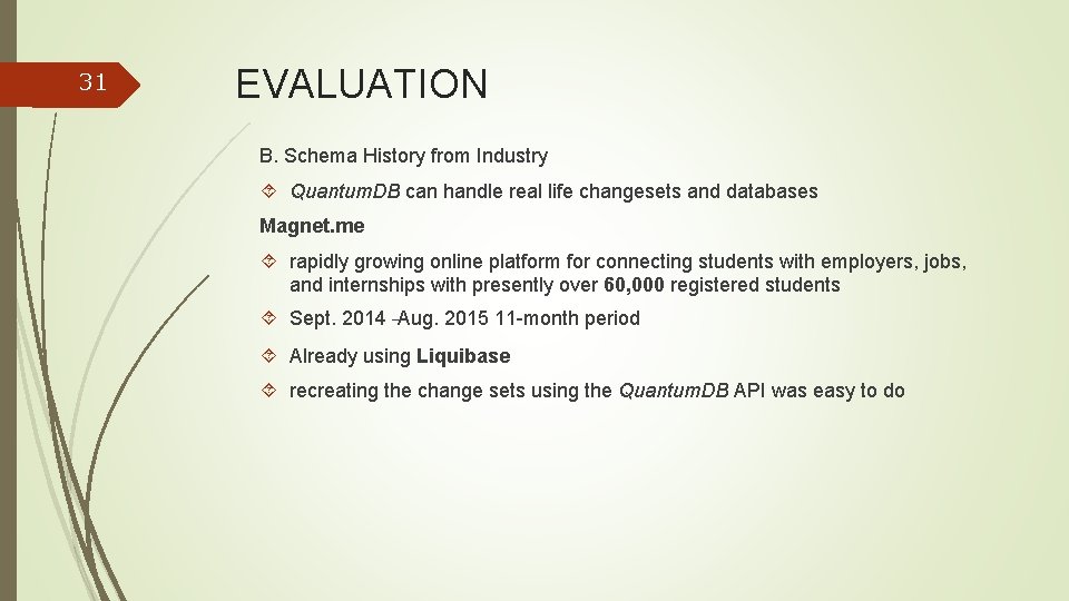 31 EVALUATION B. Schema History from Industry Quantum. DB can handle real life changesets