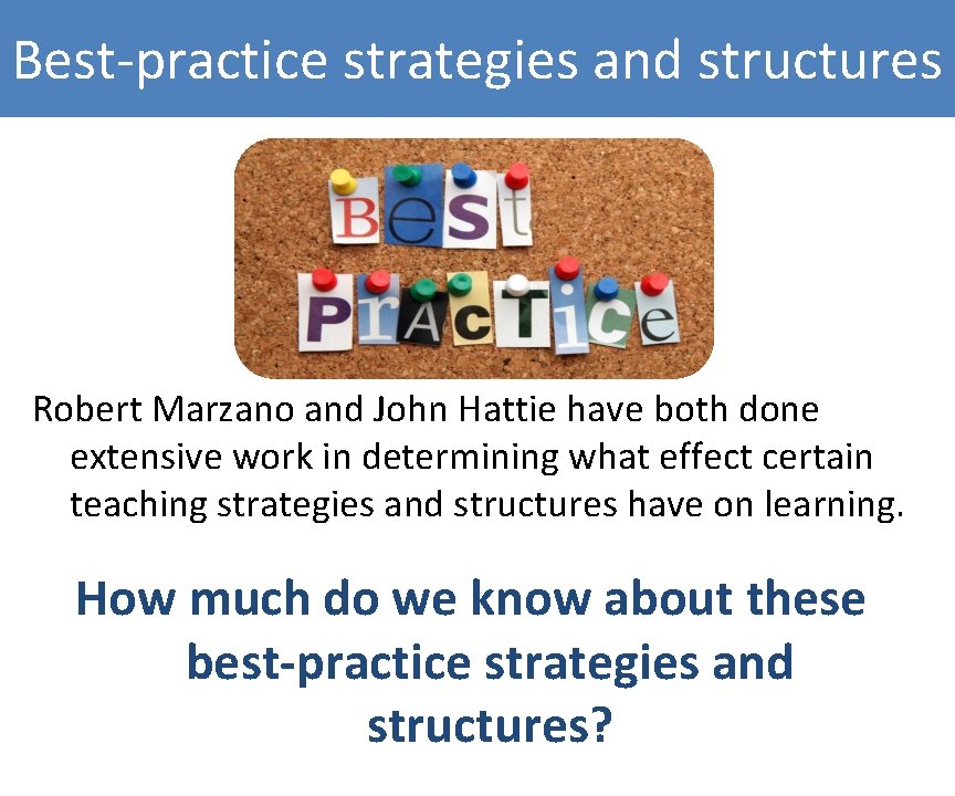 Best-practice strategies and structures Robert Marzano and John Hattie have both done extensive work