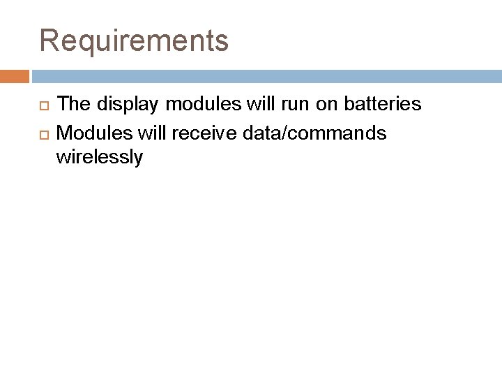 Requirements The display modules will run on batteries Modules will receive data/commands wirelessly 