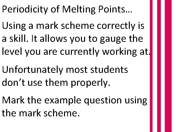 Periodicity of Melting Points… Using a mark scheme correctly is a skill. It allows