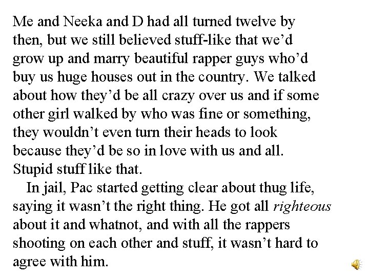 Me and Neeka and D had all turned twelve by then, but we still