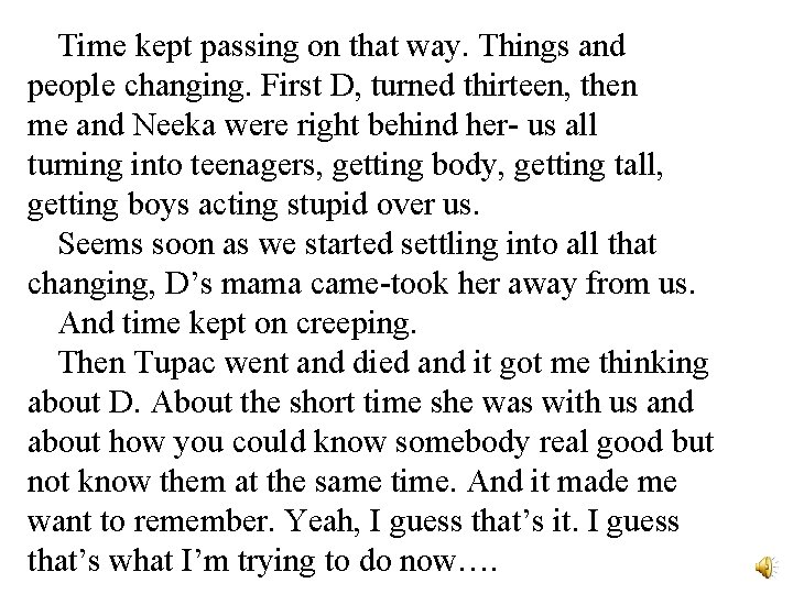 Time kept passing on that way. Things and people changing. First D, turned thirteen,