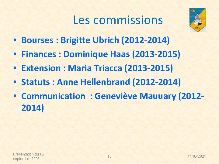 Les commissions • • • Bourses : Brigitte Ubrich (2012 -2014) Finances : Dominique