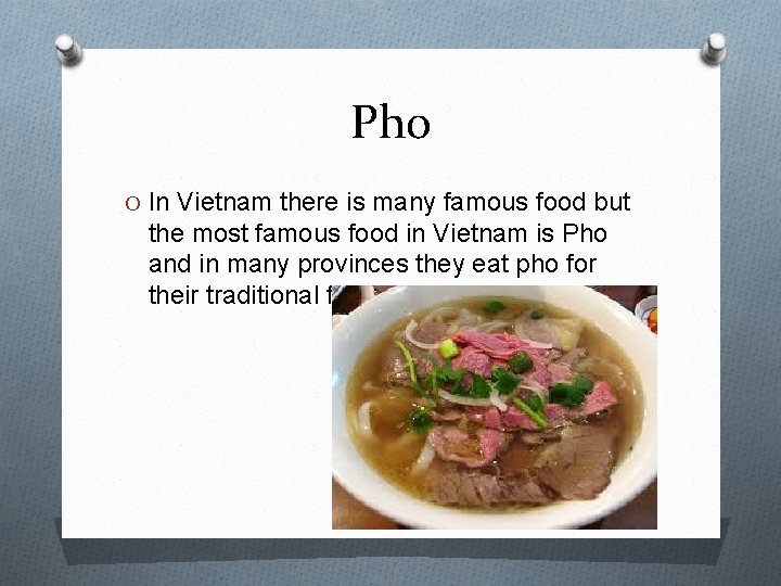 Pho O In Vietnam there is many famous food but the most famous food