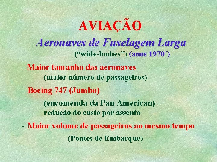 AVIAÇÃO Aeronaves de Fuselagem Larga (“wide-bodies”) (anos 1970´) 1970 - Maior tamanho das aeronaves