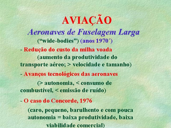 AVIAÇÃO Aeronaves de Fuselagem Larga (“wide-bodies”) (anos 1970´) 1970 - Redução do custo da