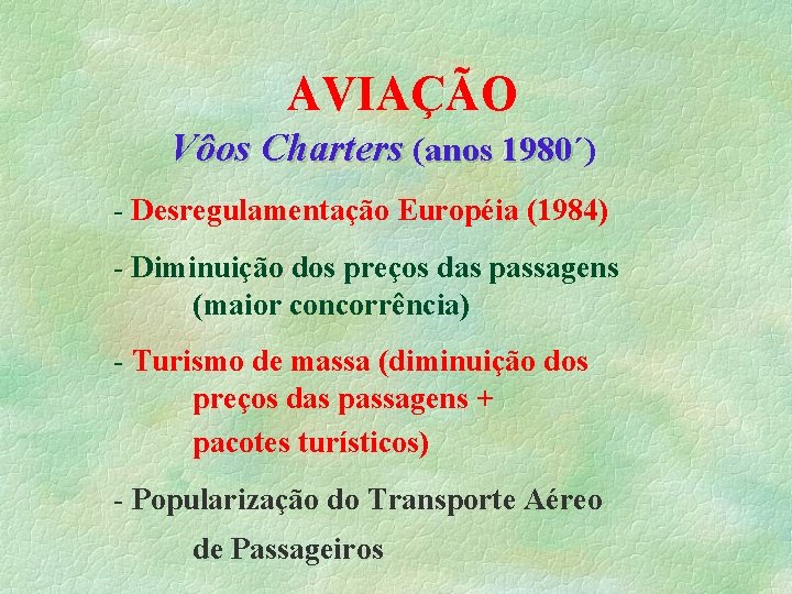 AVIAÇÃO Vôos Charters (anos 1980´) 1980 - Desregulamentação Européia (1984) - Diminuição dos preços