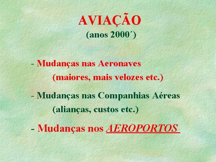 AVIAÇÃO (anos 2000´) - Mudanças nas Aeronaves (maiores, mais velozes etc. ) - Mudanças