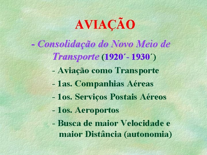 AVIAÇÃO - Consolidação do Novo Meio de Transporte (1920´- 1930´) 1930 - Aviação como