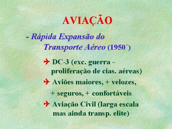 AVIAÇÃO - Rápida Expansão do Transporte Aéreo (1950´) 1950 DC-3 (exc. guerra proliferação de