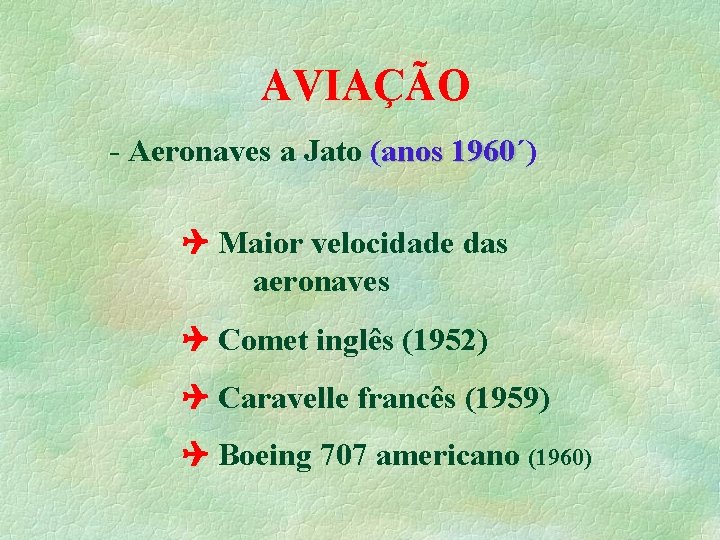 AVIAÇÃO - Aeronaves a Jato (anos 1960´) 1960 Maior velocidade das aeronaves Comet inglês