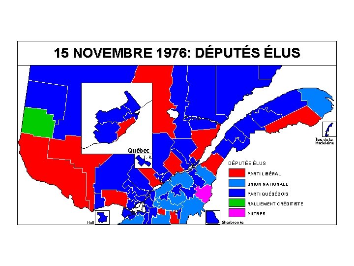 15 NOVEMBRE 1976: DÉPUTÉS ÉLUS Îles-de-la. Madeleine Québec T. -R. DÉPUTÉS ÉLUS PARTI LIBÉRAL