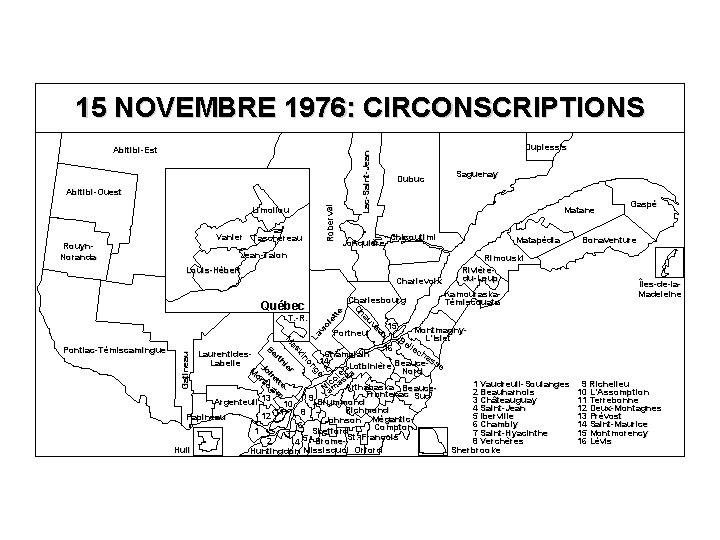 15 NOVEMBRE 1976: CIRCONSCRIPTIONS Roberval Abitibi-Ouest Limoilou Vanier Taschereau Rouyn. Noranda Duplessis Lac-Saint-Jean Abitibi-Est