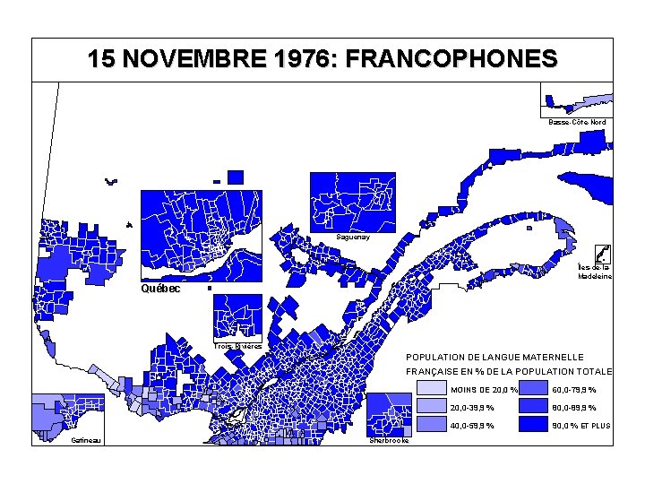 15 NOVEMBRE 1976: FRANCOPHONES Basse-Côte-Nord Saguenay Îles-de-la. Madeleine Québec Trois-Rivières POPULATION DE LANGUE MATERNELLE